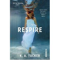 Imagem de Respire - Livro 1 - Série Ten Tiny Breaths - Tucker, K. A. - 9788568432617