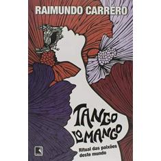 Imagem de Tangolomango - Ritual Das Paixões Deste Mundo - Carrero, Raimundo - 9788501401915