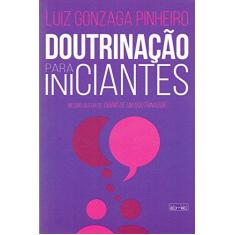 Imagem de Doutrinação Para Iniciantes - Luiz Ginzaga Pinheiro - 9788595440005