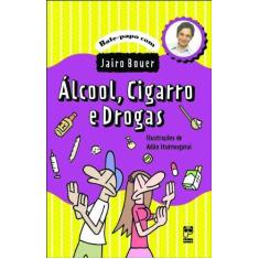 Imagem de Álcool, Cigarro e Drogas - Col. Bate-papo com Jairo Bouer - Bouer, Jairo - 9788587537652