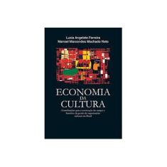 Imagem de Economia da Cultura - Contribuições Para a Construção do Campo e Histórico da Gestão de Organizações - Machado Neto, Manoel Marcondes; Angelete, Lusia - 9788539900534
