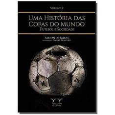 Imagem de Uma História Das Copas do Mundo - Futebol e Sociedade - Vol. 2 - Farias, Airton De - 9788563171931