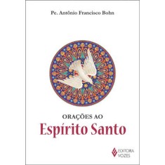 Imagem de Orações Ao Espírito Santo - Bohn, Pe. Antônio Francisco - 9788532641403