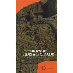 Imagem de A Idéia de Cidade - A Antropologia da Forma Urbana em Roma, Itália e no Mundo Antigo - Col. Estudos - Rykwerth, Joseph - 9788527307680