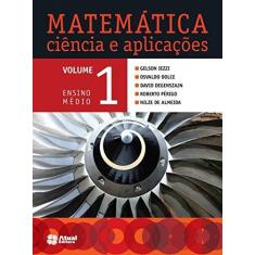 Imagem de Matemática Ciência e Aplicações - Vol. 1 - Ensino Médio - 8ª Ed. 2014 - Gelson Iezzi - 9788535719598