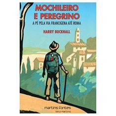 Imagem de Mochileiro e Peregrino: A Pé Pela Via Francigena Até Roma - Harry Bucknall - 9788580632804