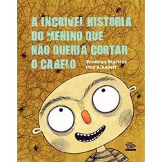 Imagem de A Incrível História do Menino Que Não Queria Cortar o Cabelo - Martins, Penélope - 9788565845168