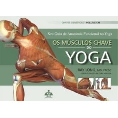 Imagem de Os Músculos Chave do Yoga - Seu Guia de Anatomia Funcional no Yoga - Long, Ray - 9788571190429