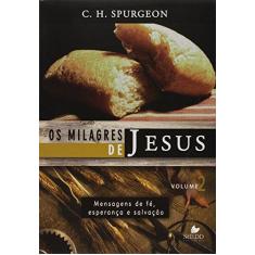 Imagem de Milagres De Jesus, Os - V. 02 - Mensagens De Fe, Esperanca E Salvacao - C. H. Spurgeon - 9788588315877