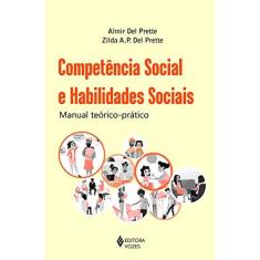 Imagem de Competência Social e Habilidades Sociais - Manual Teórico-Prático - Zilda A. P. Del Prette - 9788532655271