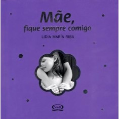 Imagem de Mãe, Fique Sempre Comigo - Col. Pequenos Grandes Presentes - Riba, Lidia Maria - 9788576832690
