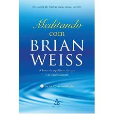 Imagem de Meditando Com Brian Weiss - A Busca do Equilíbrio, da Cura e da Espiritualidade - Weiss, Brian - 9788543103211