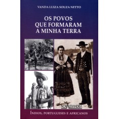 Imagem de Os Povos Que Formaram A Minha Terra - Índios, Portugueses e Africanos - Souza Neto, Vanda Luiza - 9788574921952
