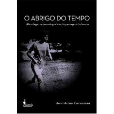 Imagem de O Abrigo Do Tempo Abordagens Cinematográficas Da Passagem Do Tempo - Capa Comum - 9788579391644