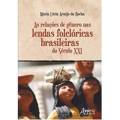 Imagem de As Relações de Gênero nas Lendas Folclóricas Brasileiras do Século XXI - Maria Lúcia Araújo Da Rocha - 9788547317867