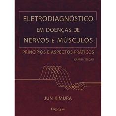 Imagem de Eletrodiagnóstico em Doenças de Nervos e Músculos - Jun Kimura - 9788580530858