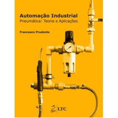 Imagem de Automação Industrial: Pneumática - Teoria e Aplicações - Prudente, Francesco - 9788521621195