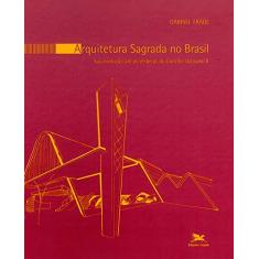 Imagem de Arquitetura Sagrada no Brasil - Sua Evolução Até as Vésperas do Concílio Vaticano II - Gabriel Frade - 9788515033126