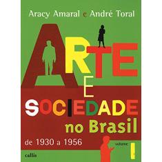 Imagem de Arte e Sociedade no Brasil de 1930 a 1956 - Volume 1 - Amaral, Aracy; Toral, Andre - 9788598750163