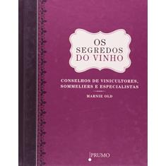 Imagem de Os Segredos do Vinho - Conselhos de Vinicultores, Sommeliers e Especialistas - Old, Marnie - 9788579270994