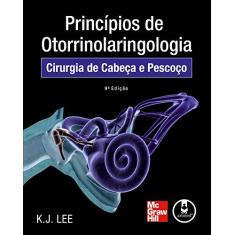 Imagem de Princípios de Otorrinolaringologia - Cirurgia de Cabeça e Pescoço - 9ª Ed. 2010 - Lee, K. J. - 9788563308085