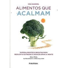 Imagem de Alimentos Que Acalmam - Superalimentos e Receitas Para Reduzir o Estresse e Desacelerar A Mente - Paul, Gill - 9788579145544