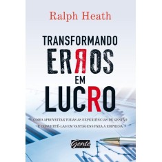 Imagem de Transformando Erros Em Lucro - Como Aproveitar Todas As Experiências de Gestão - Heath, Ralph - 9788573127492