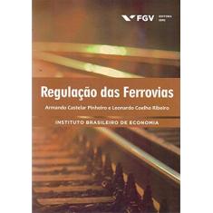 Imagem de Regulação das Ferrovias - Armando Castelar Pinheiro - 9788522519934