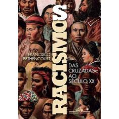 Imagem de Racismos - Das Cruzadas Ao Século XX - Bethencourt,francisco - 9788535930467