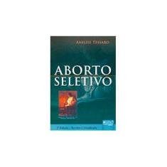 Imagem de Aborto Seletivo - 2ª Ed. - Tessaro, Anelise - 9788536219240