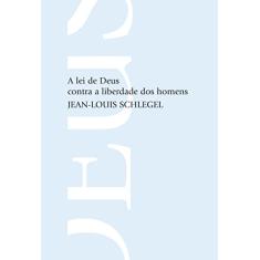 Imagem de A Lei de Deus Contra a Liberdade dos Homens - Schegel, Jean-louis - 9788578271855