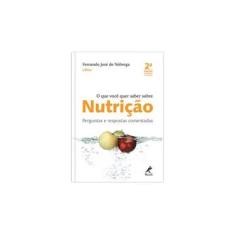 Imagem de O Que Você Quer Saber Sobre Nutrição - Perguntas e Respostas Comentadas - 2ª Ed. 2014 - Nobrega, Fernando Jose - 9788520438015