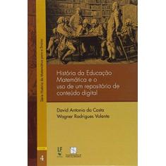 Imagem de História da Educação Matemática e o Uso de Um Repositório de Conteúdo Digital - Volume 4 - David Antonio Da Costa - 9788578613037