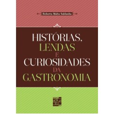 Imagem de Histórias, Lendas E Curiosidades Da Gastronomia - Saldanha, Roberta Malta - 9788577560981