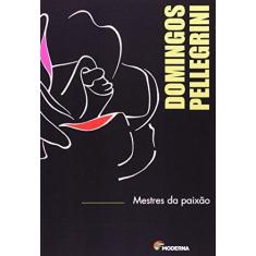 Imagem de Mestres da Paixão - Aprendendo com Quem Ama o que Faz - Série a Palavra É Sua - Pellegr...