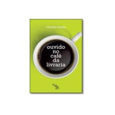 Imagem de Ouvido No Café da Livraria - Neves, Cláudio; - 9788569677130