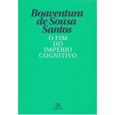 Imagem de O fim do Império Cognitivo: a Afirmação das Epistemologias do sul - Boaventura De Sousa Santos - 9789724076133