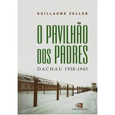Imagem de Pavilhão Dos Padres,O - Dachau 1938-1945 - Guillaume Zeller - 9788552000464