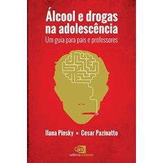 Imagem de Álcool e Drogas na Adolescência - Um Guia Para Pais e Professores - Pinsky,  Ilana; Pazinatto,  Cesar - 9788572448789