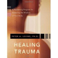 Imagem de Healing Trauma: A Pioneering Program for Restoring the Wisdom of Your Body [With CD] - Peter A., Ph.d. Levine - 9781591796589