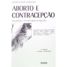 Imagem de Aborto e Contracepcao - 2 Edicao 2000 - Papaleo, Celso Cezar - 9788571471719