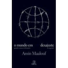 Imagem de O Mundo Em Desajuste - Quando Nossas Civilizações Se Esgotam - Maalouf, Amin - 9788574321141