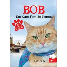 Imagem de Bob - Um Gato Fora do Normal - Bowen, James ; Bowen, James ; Bowen, James - 9788581634159