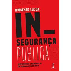 Imagem de Insegurança Pública. Apontamentos e Memórias de Um Comandante Veterano - Diógenes Lucca - 9788595070486