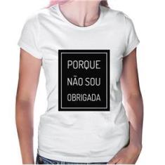 Imagem de Baby Look Porque Não Sou Obrigada - Foca Na Moda