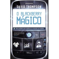 Imagem de O Blackberry Mágico - Uma Parábola Para Melhorar As Relações No Trabalho - Thompson, David - 9788576845140