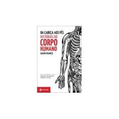 Imagem de Da Cabeça Aos Pés - Histórias do Corpo Humano - Francis, Gavin - 9788537816189