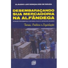 Imagem de Desembaraçando Sua Mercadoria na Alfândega - Souza, Cláudio Luiz Gonçalves - 9788588466876