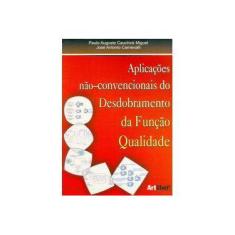 Imagem de Aplicações Não-convencionais do Desdobramento da Função Qualidade - Miguel, Paulo Augusto Cauchick; Carnevalli, José Antonio - 9788588098350