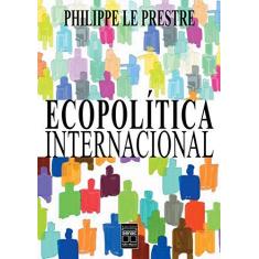 Imagem de Ecopolitica Internacional - Prestre, Philippe Le - 9788573591453
